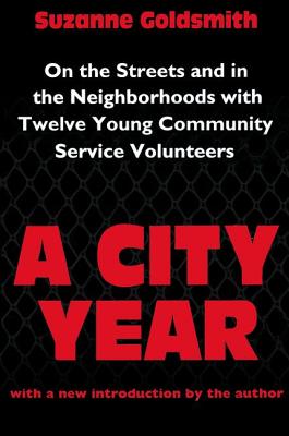 A City Year: On the Streets and in the Neighbourhoods with Twelve Young Community Volunteers - Goldsmith, Suzanne