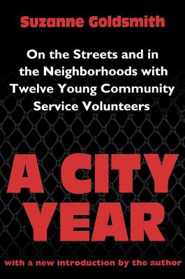 A City Year: On the Streets and in the Neighbourhoods with Twelve Young Community Volunteers - Goldsmith, Suzanne