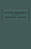 A Civic Biology: The Original 1914 Edition at the Heart of the "Scope's Monkey Trial"