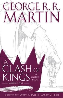 A Clash of Kings: Graphic Novel, Volume One - Martin, George R.R., and Walker, Landry Q. (Adapted by)
