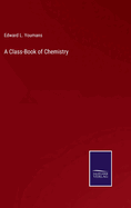 A Class-Book of Chemistry