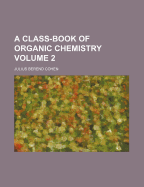 A Class-Book of Organic Chemistry Volume 2