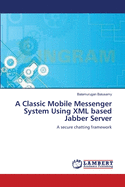 A Classic Mobile Messenger System Using XML Based Jabber Server