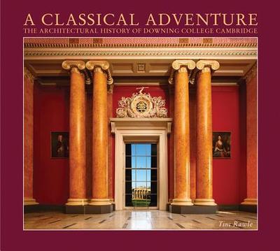 A Classical Adventure: The Architectural History of Downing College, Cambridge - Rawle, Tim (Photographer), and Adamson, John (Editor), and Sinclair, Louis (Photographer)