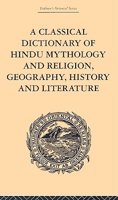 A Classical Dictionary of Hindu Mythology and Religion, Geography, History and Literature - Dowson, John