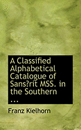 A Classified Alphabetical Catalogue of Sans Rit Mss