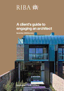 A Client's Guide to Engaging an Architect: Guidance on Hiring an Architect for Your Project