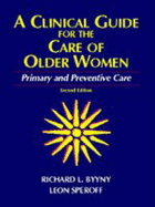A Clinical Guide for the Care of Older Women: Primary and Preventive Care - Byyny, Richard L, and Speroff, Leon, MD