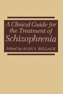 A Clinical Guide for the Treatment of Schizophrenia - Bellack, Alan S, PhD (Editor)