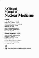 A Clinical Manual of Nuclear Medicine - Walker, John, and Margouleff, Donald