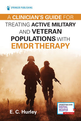 A Clinician's Guide for Treating Active Military and Veteran Populations with EMDR Therapy - Hurley, E.C.