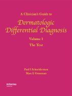 A Clinician's Guide to Dermatologic Differential Diagnosis, Volume 1: The Text
