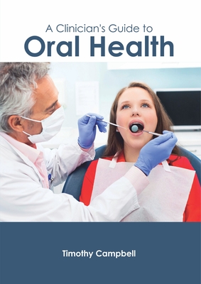 A Clinician's Guide to Oral Health - Campbell, Timothy (Editor)