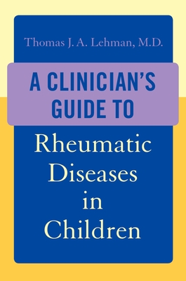 A Clinician's Guide to Rheumatic Diseases in Children - Lehman, Thomas J a