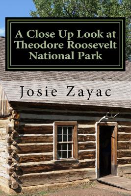 A Close Up Look at Theodore Roosevelt National Park - Zayac, Josie