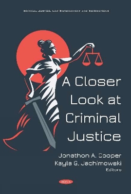 A Closer Look at Criminal Justice - Cooper, Jonathon A (Editor), and Jachimowski, Kayla (Editor)