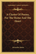 A Cluster of Poems, for the Home and the Heart