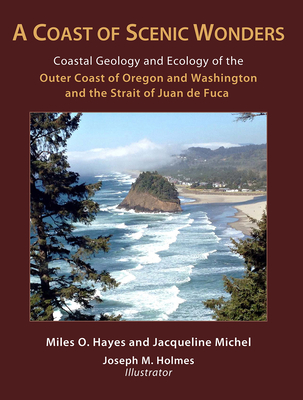 A Coast of Scenic Wonders: Coastal Geology and Ecology of the Outer Coast of Oregon and Washington and the Strait of Juan de Fuca - Hayes, Miles O, and Michel, Jacqueline