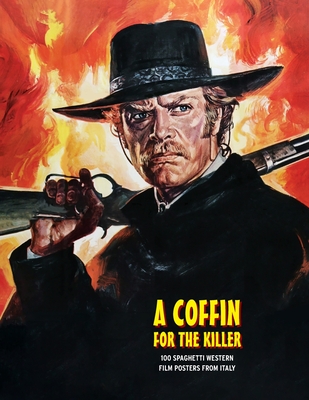 A Coffin for the Killer: 100 Spaghetti Western Film Posters From Italy - Janus, G H