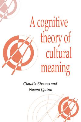 A Cognitive Theory of Cultural Meaning - Strauss, Claudia, and Quinn, Naomi