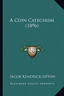 A Coin Catechism (1896)