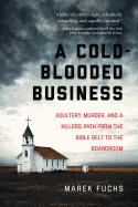 A Cold-Blooded Business: Adultery, Murder, and a Killer's Path from the Bible Belt to the Boardroom