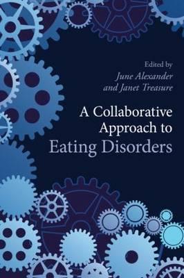 A Collaborative Approach to Eating Disorders - Alexander, June (Editor), and Treasure, Janet (Editor)