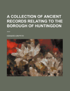 A Collection of Ancient Records Relating to the Borough of Huntingdon