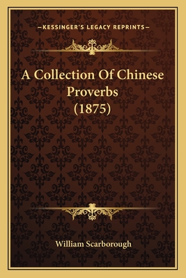 A Collection of Chinese Proverbs (1875) - Scarborough, William, Dr. (Editor)