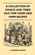 A Collection of Choice and Tried Old-Time Home and Farm Recipes
