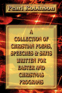 A Collection of Christian Poems, Speeches & Skits Written for Easter and Christmas Programs