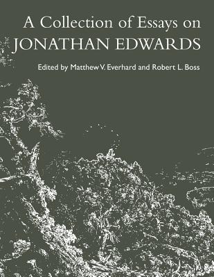 A Collection of Essays on Jonathan Edwards - Boss, Robert L, and Everhard, Matthew V