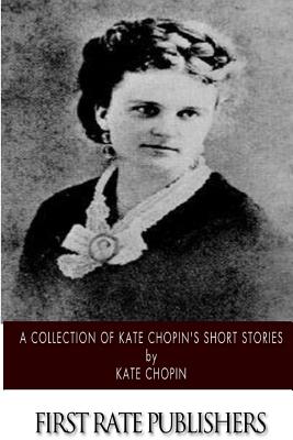 A Collection of Kate Chopin's Short Stories - Chopin, Kate