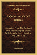 A Collection of Old Ballads: Corrected from the Best and Most Ancient Copies Extant; With Introductions Historical and Critical V3