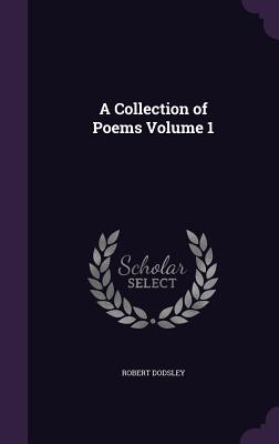 A Collection of Poems Volume 1 - Dodsley, Robert