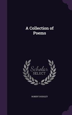 A Collection of Poems - Dodsley, Robert
