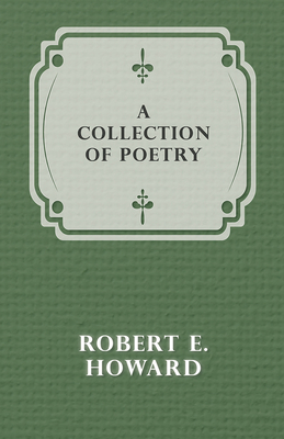 A Collection of Poetry - Howard, Robert E