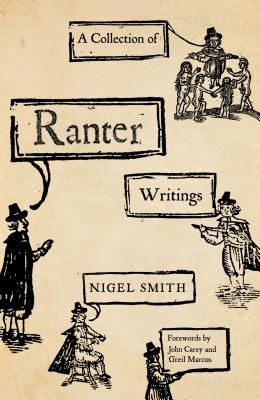 A Collection of Ranter Writings: Spiritual Liberty and Sexual Freedom in the English Revolution - Smith, Nigel