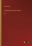 A Collection of Scots Poems: Vol. I