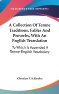 A Collection Of Temne Traditions, Fables And Proverbs, With An English Translation: To Which Is Appended A Temne-English Vocabulary