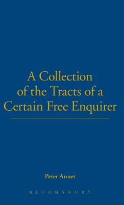 A Collection of Tracts of a Certain Free Enquirer - Annet, Peter, and Price, John V (Editor)