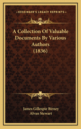 A Collection of Valuable Documents by Various Authors (1836)