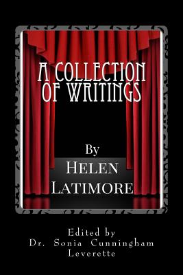 A Collection of Writings by Helen Latimore: Book 1 - Leverette, Sonia Cunningham (Editor), and Latimore, Helen