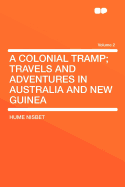 A Colonial Tramp: Travels and Adventures in Australia and New Guinea; Volume 2
