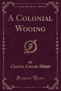 A Colonial Wooing (Classic Reprint)