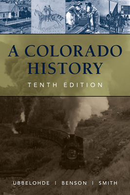 A Colorado History, 10th Edition - Benson, Maxine, and Smith, Duane A, Professor, and Ubbelohde, Carl