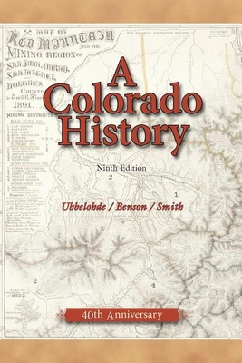 A Colorado History, 10th Edition - Ubbelohde, Susan, and Smith, Duane a, and Benson, Maxine