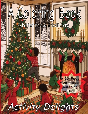 A Coloring Book Christmas Holiday: Festive Wonders: A 30-page Christmas Coloring Spectacular - Diggs, Louis, III, and Delights, Activity