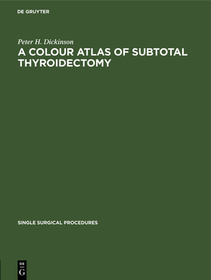 A colour atlas of subtotal thyroidectomy - Dickinson, Peter H