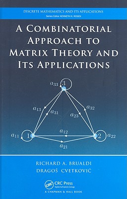 A Combinatorial Approach to Matrix Theory and Its Applications - Brualdi, Richard A, and Cvetkovic, Dragos